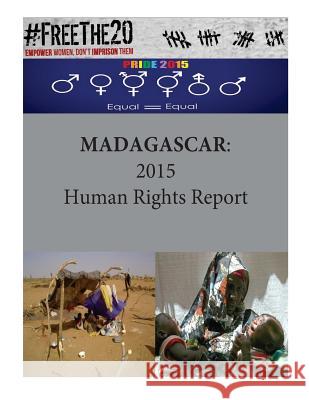Madagascar: 2015 Human Rights Report United States Department of State        Penny Hill Press 9781535572538 Createspace Independent Publishing Platform