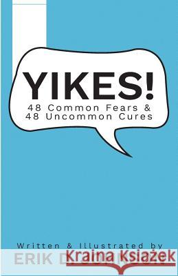 Yikes!: 48 Common fears; 48 Uncommon Cures Johnson, Erik D. 9781535575690