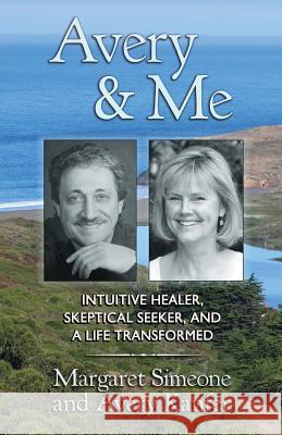 Avery and Me: Intuitive Healer, Skeptical Seeker, and A Life Transformed Kanfer, Avery 9781535576277