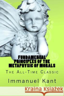 Fundamental Principles of the Metaphysic of Morals Immanuel Kant 9781535579650 Createspace Independent Publishing Platform