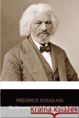 The Narrative Life of Frederick Douglass (Original Classics) Frederick Douglass 9781535579872