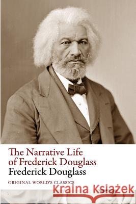 The Narrative Life of Frederick Douglass (Original World's Classics) Frederick Douglass 9781535579889