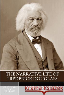 The Narrative Life of Frederick Douglass (Original Text Edition) Frederick Douglass 9781535579964