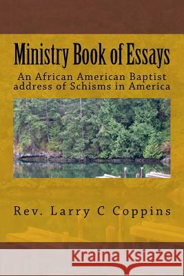 Ministry: An African American Baptist address of Schisms in America Coppins, Larry Carlos 9781535581172 Createspace Independent Publishing Platform