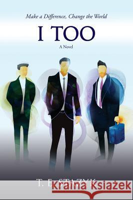I Too T. E. Stazyk 9781535581233 Createspace Independent Publishing Platform