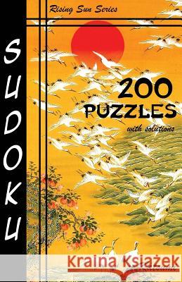 Sudoku 200 Puzzles With Solutions: 50 Easy, 50 Medium, 50 Hard and 50 Very Hard. A Rising Sun Series Book Katsumi 9781535581486