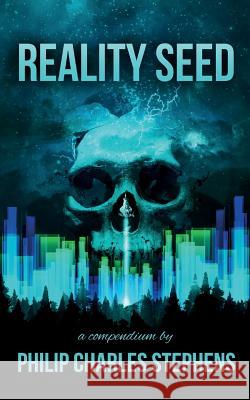 Reality Seed: A Compendium Philip Charles Stephens 9781535582476