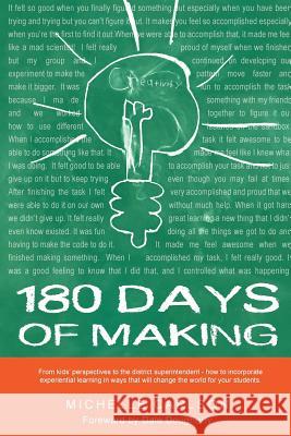 180 Days of Making: How to incorporate experiential learning in ways that will change the world for your students Dougherty, Dale 9781535582896