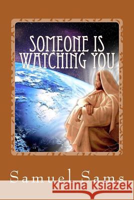 Someone Is Watching You Samuel Sams 9781535583954 Createspace Independent Publishing Platform