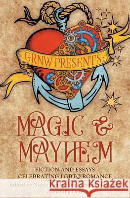 Magic and Mayhem: Fiction and Essays Celebrating LGBTQ Romance Kimberling, Nicole 9781535585378 Createspace Independent Publishing Platform