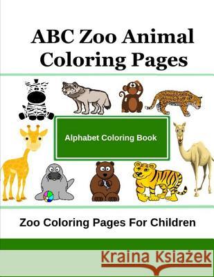 ABC Zoo Animal Coloring Pages: Zoo Coloring Pages For Children Christine Thomas 9781535585750