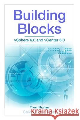 Building Blocks: vSphere 6.0 and vCenter 6.0 Kohler-Katz, Calvin 9781535585811 Createspace Independent Publishing Platform