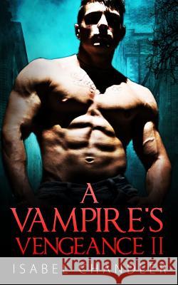 A Vampire's Vengeance II Isabel Chandler 9781535586627 Createspace Independent Publishing Platform