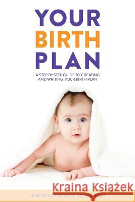 Your Birth Plan: A Step by Step Guide to Creating and Writing Your Birth Plan Vanessa J. Merten 9781535586993