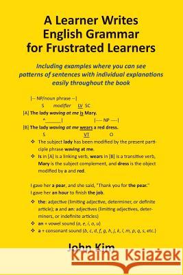 A Learner Writes English Grammar for Frustrated Learners John Kim 9781535587174 Createspace Independent Publishing Platform