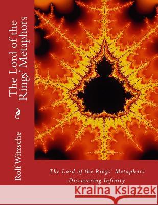 The Lord of the Rings' Metaphors: Discovering Infinity Rolf A. F. Witzsche 9781535587310 Createspace Independent Publishing Platform