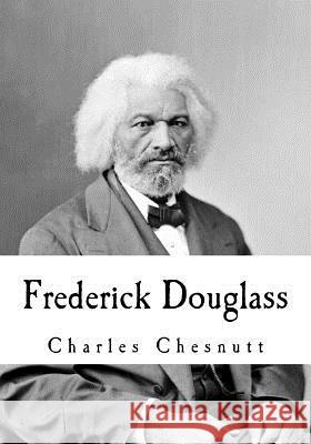 Frederick Douglass Charles Chesnutt 9781535587532 Createspace Independent Publishing Platform