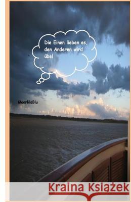 Die Einen lieben es, den Anderen wird uebel: Eine Winterreise im Frühling Blu, Meerlila 9781535590259 Createspace Independent Publishing Platform