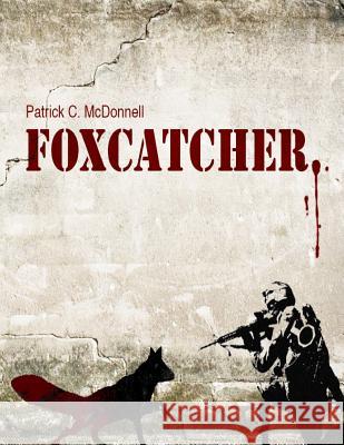 Foxcatcher Patrick C. McDonnell 9781535590655 Createspace Independent Publishing Platform