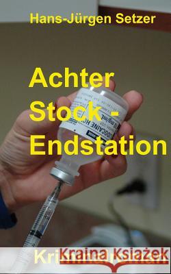 Achter Stock - Endstation Hans-Juergen Setzer 9781535591539