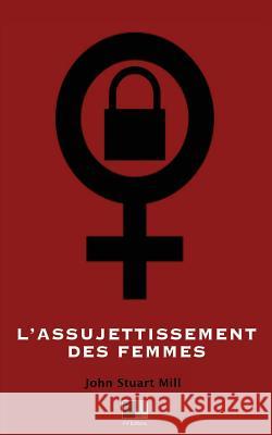 L'Assujettissement des Femmes Cazelles, E. 9781535592215 Createspace Independent Publishing Platform