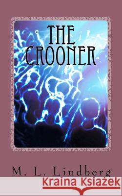 The Crooner: Ransom in Miami MR M. L. Lindberg 9781535592833 Createspace Independent Publishing Platform