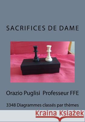 Sacrifices de Dames: 3348 Diagrammes classés par théme Orazio, Puglisi 9781535593809 Createspace Independent Publishing Platform