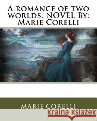 A romance of two worlds. NOVEL By: Marie Corelli Corelli, Marie 9781535594516 Createspace Independent Publishing Platform