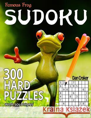 Famous Frog Sudoku 300 Hard Puzzles With Solutions: A Sharper Pencil Series Book Croker, Dan 9781535594844 Createspace Independent Publishing Platform