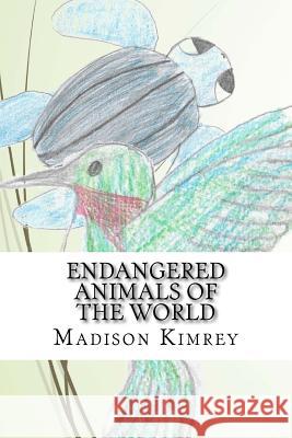 Endangered Animals of the World: An A to Z Book of Awareness MS Madison Leigh Kimrey 9781535595070