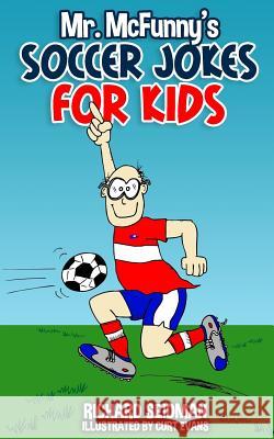 Mr. McFunny's Soccer Jokes for Kids Richard Seidman Curt Evans 9781535595186 Createspace Independent Publishing Platform