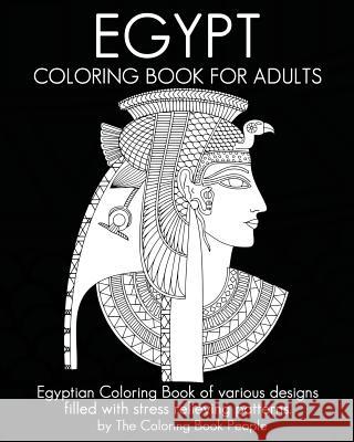 Egypt Coloring Book For Adults: Egyptian Coloring Book of various designs filled with stress relieving patterns. People, Coloring Book 9781535597937 Createspace Independent Publishing Platform