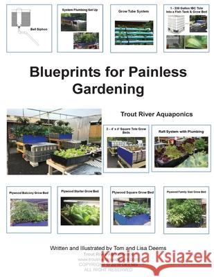 Blueprints for Painless Gardening: Trout River Aquaponics: Blueprints for Painless Gardening: Trout River Aquaponics Thomas a. Deems Lisa P. Deems 9781535598743 Createspace Independent Publishing Platform