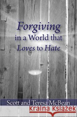 Forgiving in a World that Loves to Hate McBean, Teresa 9781535599054