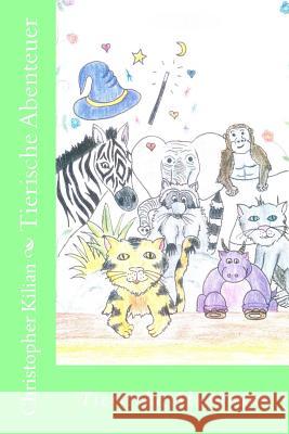 Tierische Abenteuer Christopher Kilian Lisa Mandel 9781535599702 Createspace Independent Publishing Platform