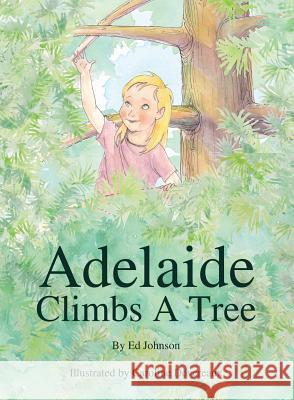 Adelaide Climbs a Tree Ed Johnson 9781535600767 Wavecloud Corporation