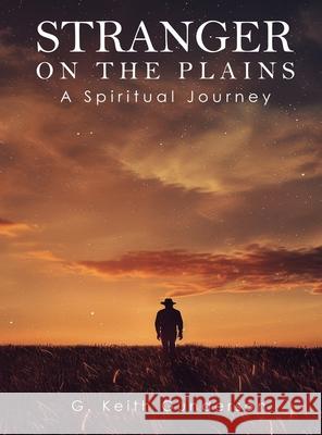 Stranger on the Plains: A Spiritual Journey G. Keith Gunderson 9781535602686 Wavecloud Corporation