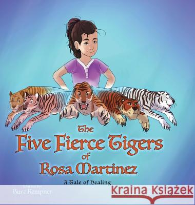 The Five Fierce Tigers of Rosa Martinez Burt Kempner, Stephanie Richoll 9781535605007 Burt Kempner