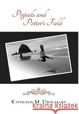 Pigtails and Potter's Field Kathleen M. Urquhart 9781535606820 Kathleen Urquhart