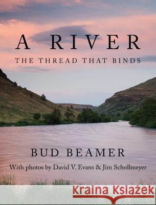 A River: The Thread That Binds Bud Beamer 9781535609098 Leland P Beamer
