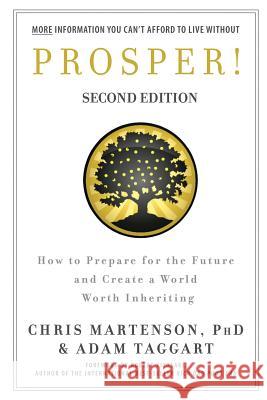 Prosper!: How to Prepare for the Future and Create a World Worth Inheriting Adam Taggart, Chris Martenson 9781535609616