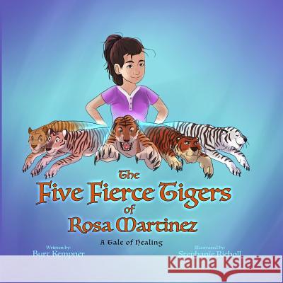 The Five Fierce Tigers of Rosa Martinez Burt Kempner, Stephanie Richoll 9781535609807 Burt Kempner