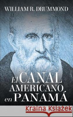 El Canal Americano En Panamá: La Renuncia William Drummond 9781535613446 Canal Zone Public Information Corporation