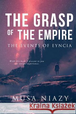 The Grasp of the Empire: The Events of Eyncia Musa Adnan Niazy 9781535614658 Musa Adnan Niazy