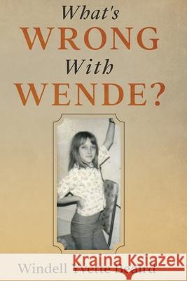 What's Wrong With Wende? Windell Yvette Beaird 9781535617703 Wende's World Publishing