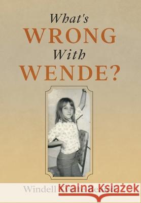 What's Wrong With Wende? Windell Yvette Beaird 9781535617727 Wende's World Publishing