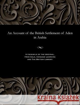 An Account of the British Settlement of Aden in Arabia F M Hunter   9781535800648 Gale and the British Library