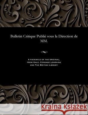 Bulletin Critique Publié Sous La Direction de MM. Beurlier, M. E. 9781535802116 Gale and the British Library