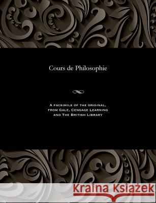 Cours de Philosophie Victor Philosopher Cousin 9781535802956 Gale and the British Library