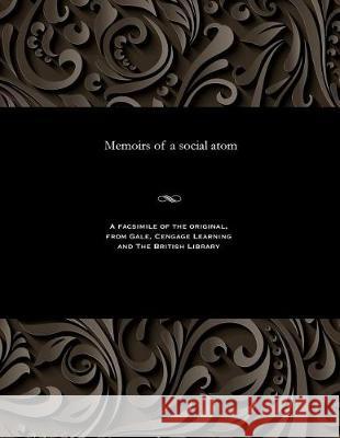 Memoirs of a Social Atom W E (William E ) Adams 9781535807203 Gale and the British Library